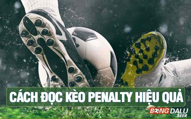 Kinh nghiệm soi kèo Penalty hay ho cho anh em